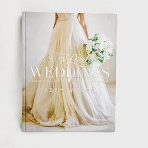 Style Me Pretty Weddings By Abby Larson Book